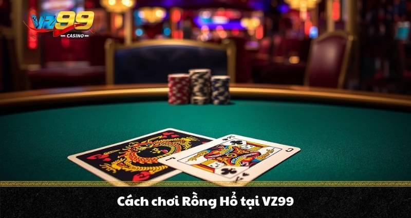 Rồng hổ trực tuyến - Cách chơi và mẹo ăn tiền đỉnh cao A - Z 3 Cách chơi Rồng Hổ tại VZ99