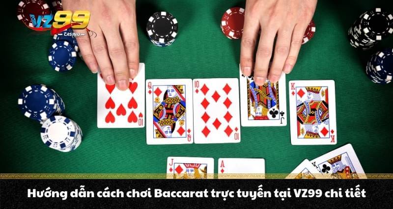 Baccarat trực tuyến - Hướng dẫn cách chơi game bài cao cấp 4 Hướng dẫn cách chơi Baccarat trực tuyến tại VZ99 chi tiết