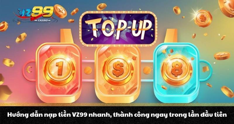 Nạp tiền VZ99 - Quy trình lên điểm, nhận thưởng bonus cực đã 3 Hướng dẫn nạp tiền VZ99 nhanh, thành công ngay trong lần đầu tiên
