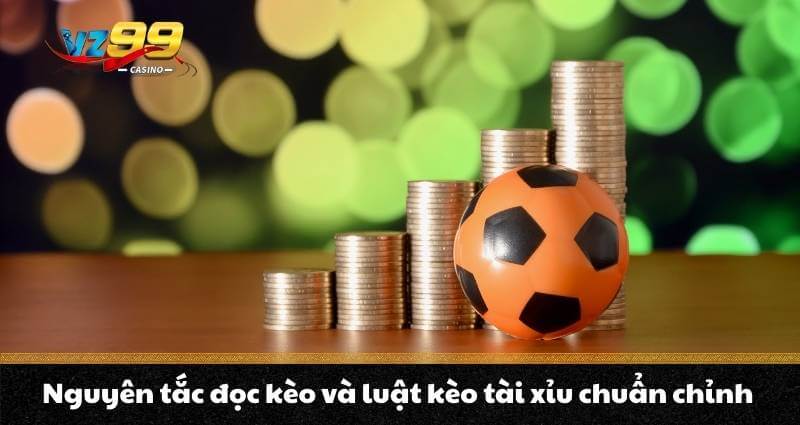 Kèo Tài Xỉu - Hướng dẫn săn 3 kèo “cơ bản” siêu hiệu quả 4 Nguyên tắc đọc kèo và luật kèo tài xỉu chuẩn chỉnh