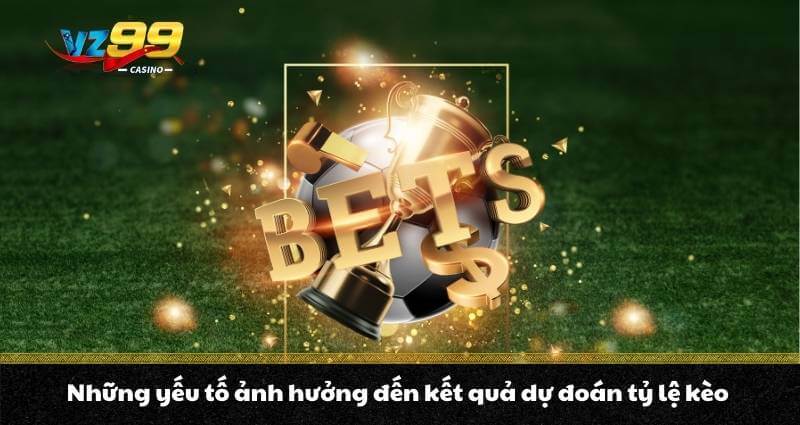 Cá cược bóng đá là gì? Top kèo cược ưu chuộng nhất năm 2026 5 Những yếu tố ảnh hưởng đến kết quả dự đoán tỷ lệ kèo