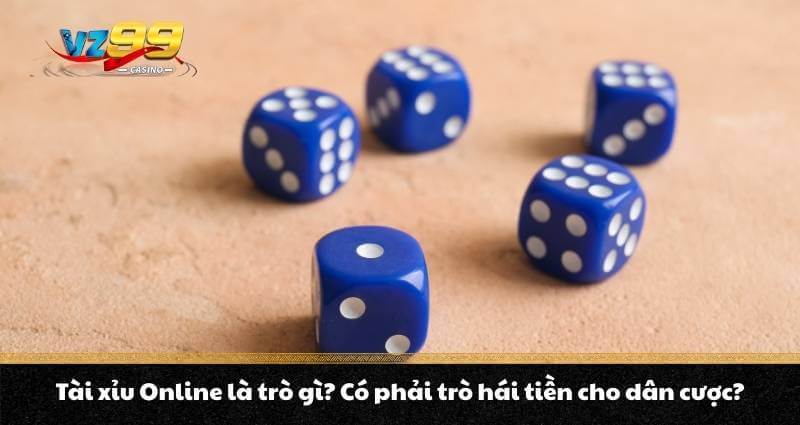 Tài xỉu Online là trò gì? Có phải trò hái tiền cho dân cược? 1 Tài xỉu Online là trò gì? Có phải trò hái tiền cho dân cược?
