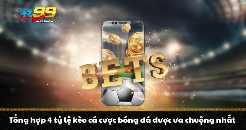 Cá cược bóng đá là gì? Top kèo cược ưu chuộng nhất năm 2026 3 Tổng hợp 4 tỷ lệ kèo cá cược bóng đá được ưa chuộng nhất