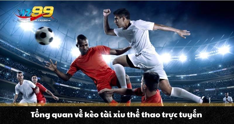 Kèo Tài Xỉu - Hướng dẫn săn 3 kèo “cơ bản” siêu hiệu quả 2 Tổng quan về kèo tài xỉu thể thao trực tuyến